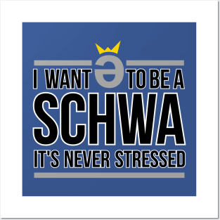 I Want to be a Schwa  It's Never Stressed Posters and Art